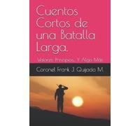 Coronel Frank J Quijada M Cuentos Cortos de una Batalla Larga. (Tascabile)