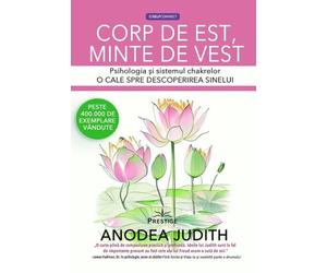 Corp de est, minte de vest - Anodea Judith, Editie in limba romana