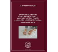 CORPETTI SU MISURA GUIDA PRATICA CON LA SQUADRA CALCOLATRICE - EDIZIONE A COLORI: DAI PRIMI PASSI: CORPETTI BASE E SVILUPPO NOZIONI MODELLISTICHE