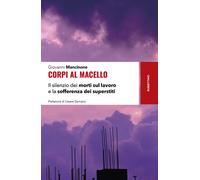 Corpi al macello. Il silenzio dei morti sul lavoro e la sofferenz