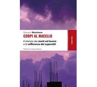 Corpi al macello. Il silenzio dei morti sul lavoro e la sofferenza dei superstiti
