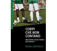 Corpi che non contano. Mascolinità, corpo e biotipo del calciatore