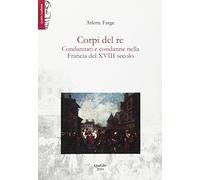 Corpi del re. Condannati e condanne nella Francia del XVIII secolo