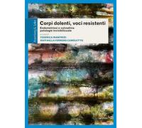 Corpi dolenti, voci resistenti. Endometriosi e vulvodinia patologie invisibilizzate