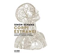 Corpi estranei. Come pandemie e vaccini hanno plasmato la storia - Schama Simon
