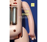 Corpi estranei. Convivere con pacemaker e altri dispositivi sottopelle - P...