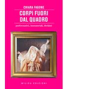 Corpi Fuori Dal Quadro. Performativi, Immateriali, Ibridati - - 2025
