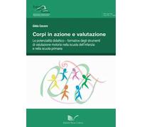 Corpi in azione e valutazione. Le potenzialità didattico-formative degli strumenti di valutazione motoria nella scuola dell'infanzia e nella scuola primaria