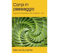 Corpi in passaggio: approccio osteopatico alle neoplasie - vol.1