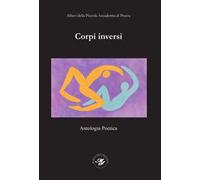 Corpi inversi. Antologia poetica - PAP2025 degli allievi della Piccola Accademia di Poesia. Ediz. illustrata