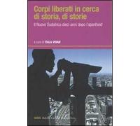 Corpi liberati in cerca di storia, di storie. Il nuovo Sudafrica dieci anni dopo l'apartheid