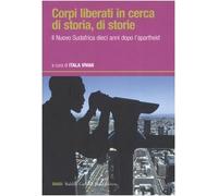 Corpi liberati in cerca di storia, di storie. Il nuovo Sudafrica dieci anni dopo l'apartheid