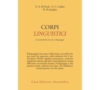 Corpi linguistici. La continuità tra vita e linguaggio - Di Paolo Ezequiel...