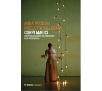 Corpi magici. Scritture incarnate dal fantastico alla fantascienza - Pasol...