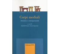 Corpi mediali. Semiotica e contemporaneità - 2014 - Edizioni ETS