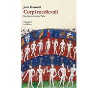 Corpi medievali. La vita, la morte e l'arte