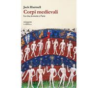 Corpi medievali. La vita, la morte e l'arte - Hartnell Jack