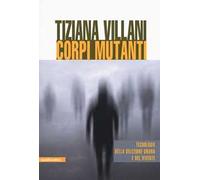 Corpi mutanti. Tecnologie della selezione umana e del vivente