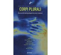 Corpi plurali. Percorsi di antropologia tra sesso e genere - Paulon M. (cur.)
