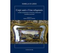 Corpi, santi e urne reliquiario in Italia meridionale tra Seicento e Settecento.