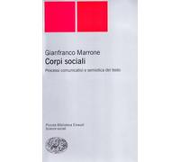 9788806154226 Corpi sociali. Processi comunicativi e semiotica del testo - Gianf