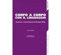 Corpo a corpo con il linguaggio. Il pensiero e l’opera letteraria di Monique Wittig