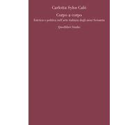 Corpo a corpo. Estetica e politica nell'arte italiana degli anni Sessanta