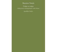 CORPO A CORPO. SULLA POESIA CONTEMPORANEA: SETTE LETTURE - Natale Massimo - 2023