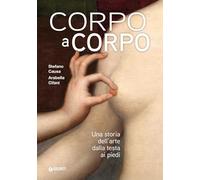 CORPO A CORPO. UNA STORIA DELL'ARTE DALLA TESTA AI PIEDI - CIFANI ARABELLA,