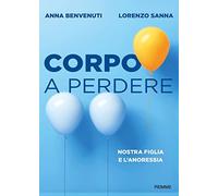 Corpo a perdere. Nostra figlia e l'anoressia