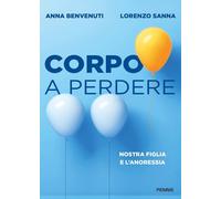 Corpo a perdere. Nostra figlia e l'anoressia-Sanna, Lorenzo-Copertina flessibile