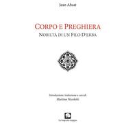 Corpo e preghiera. Nobiltà di un filo d'erba