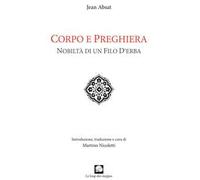 Corpo e preghiera. Nobiltà di un filo d'erba