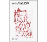 Corpo e rivoluzione. Sulla filosofia di Luciano Parinetto