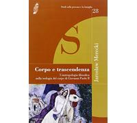 Corpo e trascendenza. L'antropologia filosofica nella teologia del corpo di Giovanni Paolo II