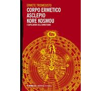 Corpo ermetico, Asclepio-Kore kosmou. I capolavori dell'ermetismo