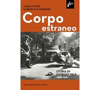 Corpo estraneo. Storia di Giorgio Vale (1961-1982)