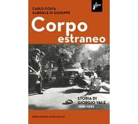 Corpo estraneo. Storia di Giorgio Vale (1961-1982)