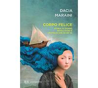 Corpo felice. Storia di donne, rivoluzioni e un figlio che se ne va