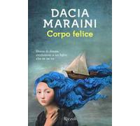 Corpo felice. Storia di donne, rivoluzioni e un figlio che se ne va