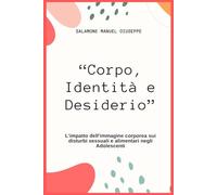 “Corpo, Identità e Desiderio”: L'impatto dell'immagine corporea sui disturbi sessuali e alimentari negli Adolescenti