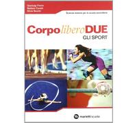 Corpo Libero Due: Movimento e Salute-Gli Sport per le Scuole Superiori con Espansione Online