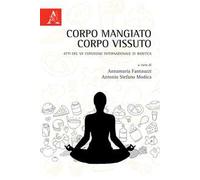 Corpo mangiato corpo vissuto. Atti del VII Convegno Internazionale di Bioetica