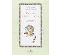 Corpo, Mente, Cuore. Manifesto Per Una Nuova Educazione