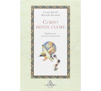 Corpo, mente, cuore. Manifesto per una nuova educazione [Paperback] Bernardi, Ma