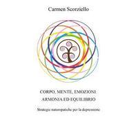 Corpo, mente, emozioni: armonia ed equilibrio. Ediz. integrale