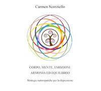 Corpo, mente, emozioni: armonia ed equilibrio. Ediz. integrale