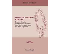 Corpo, movimento e gioco. Il corpo ricorda, il movimento racconta e nel gioco conosciamo noi stessi e gli altri