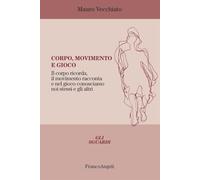 Corpo, movimento e gioco. Il corpo ricorda, il movimento racconta e nel gioco conosciamo noi stessi e gli altri