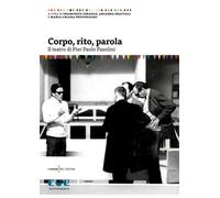 Corpo, rito, parola. Il teatro di Pier Paolo Pasolini - 2025 - Cu